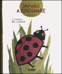 Gli animali del giardino. Imparo a disegnare