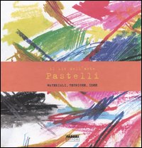Il kit dell'arte. Pastelli. Materiali, tecniche, idee