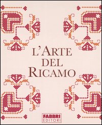 L'arte del ricamo: Il libro dei motivi-Il libro delle tecniche