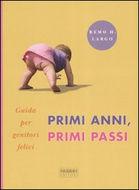 Primi anni, primi passi. Guida per genitori felici