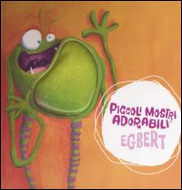 Egbert. Piccoli mostri adorabili. Libro pop-up