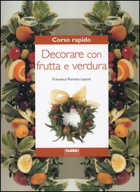 Corso rapido. Decorare con frutta e verdura