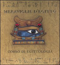 Meraviglie d'Egitto. Corso di egittologia
