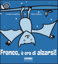 Franco, è ora di alzarsi!