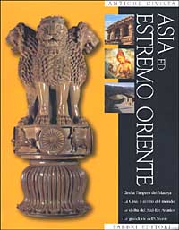 Antiche civiltà. Asia ed Estremo Oriente