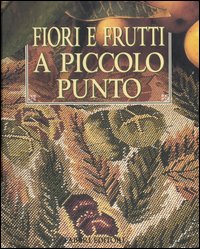 Fiori e frutti a piccolo punto