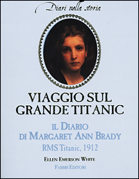 Viaggio sul grande Titanic. Il diario di Margaret Ann Brady