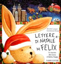 Lettere di Natale da Felix. Un leprotto alla ricerca di Babbo Natale