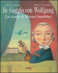 In viaggio con Wolfgang. La storia di Mozart bambino