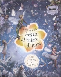 Festa al chiaro di luna. Fate dei fiori. Libro pop-up