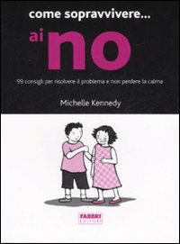 Come sopravvivere... ai no. 99 consigli per risolvere il problema e non perdere la calma
