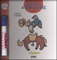 Cowboy e indiani. Imparo a disegnare