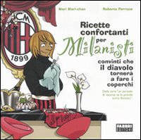 Ricette confortanti per milanisti convinti che il diavolo tornerà a fare i coperchi