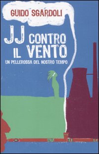 JJ contro il vento. Un pellerossa del nostro tempo