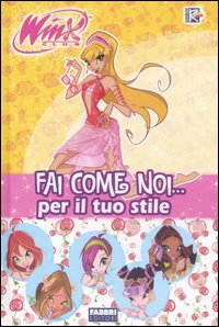 Fai come noi... Per il tuo stile. Winx Club