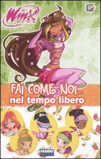Fai come noi... Nel tempo libero. Winx club