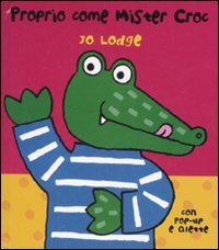 Proprio come mister Croc. Libro pop-up