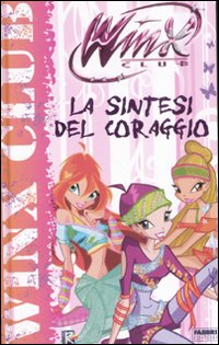 La sintesi del coraggio. Winx Club
