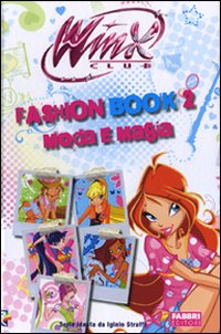 Fashion book. Moda e magia. Winx Club. Vol. 2