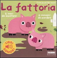 La fattoria. I miei piccoli libri sonori