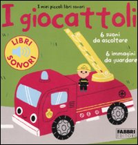 I giocattoli. I miei piccoli libri sonori