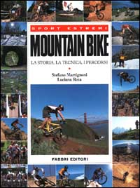 Mountain bike. La storia, la tecnica, i percorsi