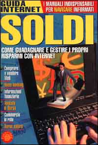 Soldi. Come guadagnare e gestire i propri risparmi con Internet