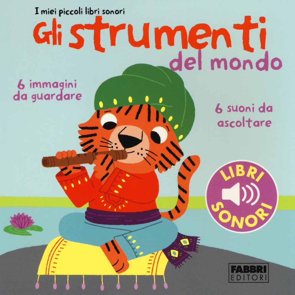 Gli strumenti del mondo. I miei piccoli libri sonori. Vol. 1