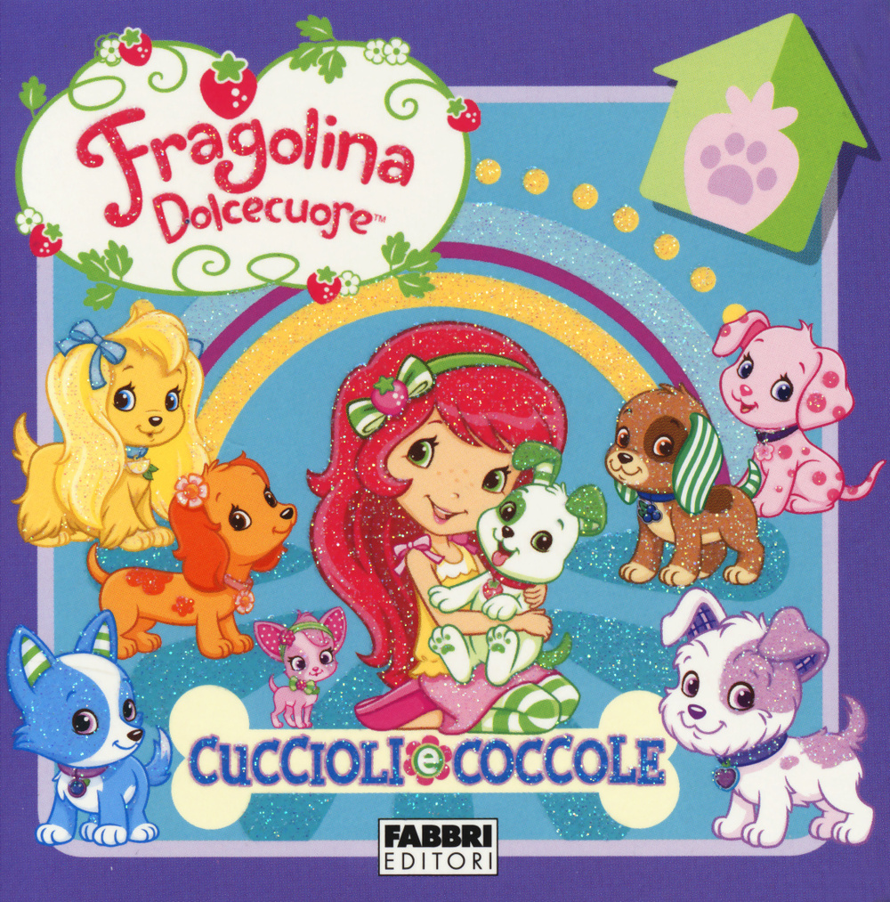 Cuccioli e coccole. Fragolina Dolcecuore