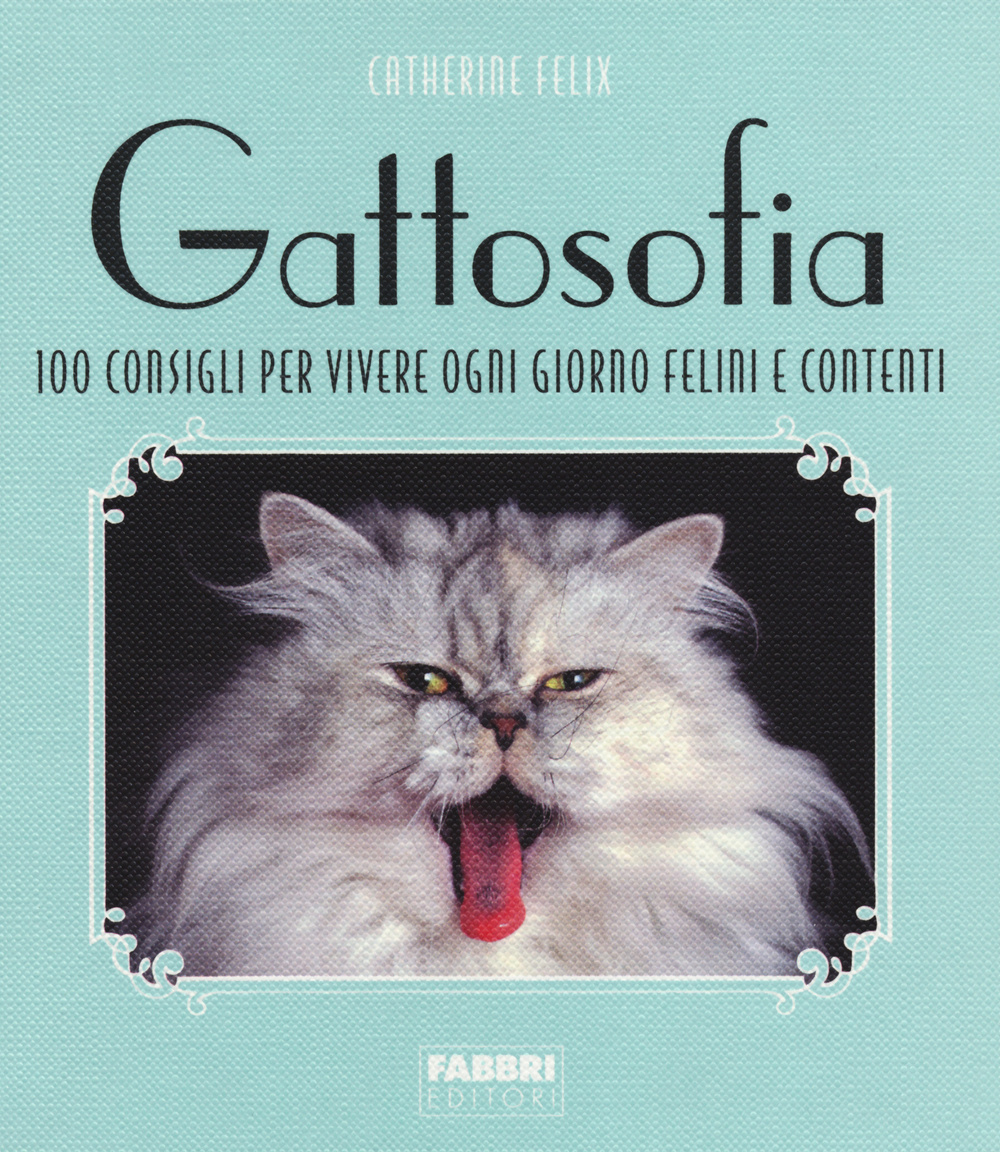 Gattosofia. 100 consigli per vivere ogni giorno felini e contenti