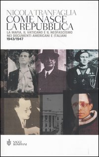 Come nasce la Repubblica. La mafia, il Vaticano e il neofascismo nei documenti americani e italiani 1943-1947