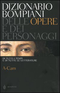 Dizionario Bompiani delle opere e dei personaggi di tutti i tempi e di tutte le letterature. Vol. 1: A-Cam