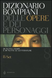 Dizionario Bompiani delle opere e dei personaggi di tutti i tempi e di tutte le letterature. Vol. 8: R-Set