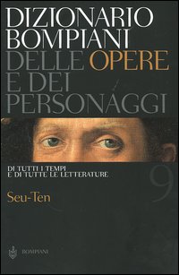 Dizionario Bompiani delle opere e dei personaggi di tutti i tempi e di tutte le letterature. Vol. 9: Seu-Ten