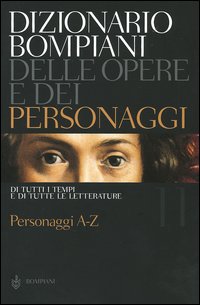Dizionario Bompiani delle opere e dei personaggi di tutti i tempi e di tutte le letterature. Vol. 11: Personaggi A-Z