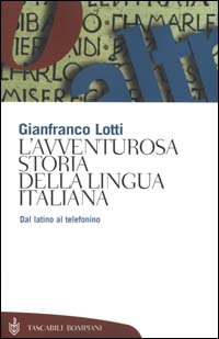 L'avventurosa storia della lingua italiana. Dal latino al telefonino