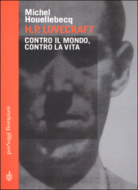 H. P. Lovecraft. Contro il mondo, contro la vita