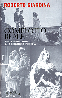Complotto reale. L'ascesa dei Coburgo alla conquista d'Europa