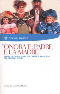 Onora il padre e la madre. Pagine di tutti i tempi per capire il rapporto tra genitori e figli