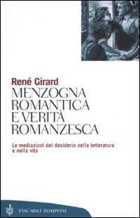 Menzogna romantica e verità romanzesca. La mediazione del desiderio nella letteratura e nella vita