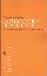 La pragmatica di Paul Grice. Intenzioni, significato, comunicazione
