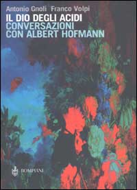 Il dio degli acidi. Conversazioni con Albert Hofmann