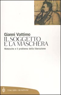Il soggetto e la maschera. Nietzsche e il problema della liberazione
