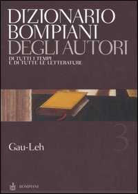 Dizionario Bompiani degli autori. Di tutti i tempi e di tutte le letterature. Vol. 3: Gau-Leh
