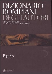 Dizionario Bompiani degli autori. Di tutti i tempi e di tutte le letterature. Vol. 5: Pap-Sis