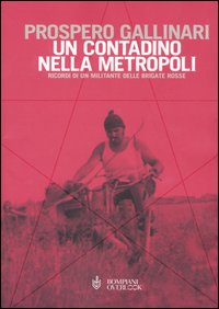 Un contadino nella metropoli. Ricordi di un militante delle Brigate Rosse