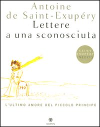 Lettere a una sconosciuta. L'ultimo amore del Piccolo Principe