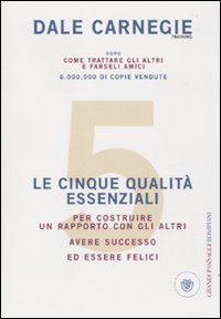 Le cinque qualità essenziali per costruire un rapporto con gli altri, avere successo ed essere felici