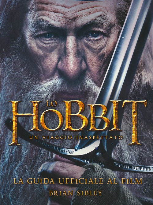 Lo Hobbit. Un viaggio inaspettato. La guida ufficiale al film