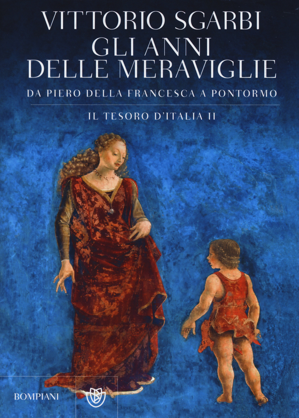 Gli anni delle meraviglie. Da Piero della Francesca a Pontormo. Il tesoro d'Italia. Vol. 2